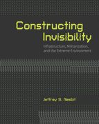 Constructing Invisibility. Infrastructure, Militarization, and the Extreme Environment