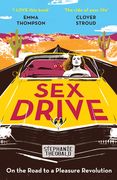 Sex Drive: On the Road to a Pleasure Revolution (en Inglés)