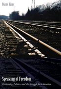 Speaking of Freedom: Philosophy, Politics, and the Struggle for Liberation (en Inglés)