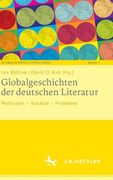 Globalgeschichten Der Deutschen Literatur: Methoden - Ansätze - Probleme (en Alemán)
