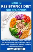 Insulin Resistance Diet for Beginners: An Essential Guide With Simple, Delicious and Nutritious Recipes to Reverse Insulin Resistance, Lose Weight, ma de Allen Nicole(Independently Published) (en Inglés)