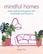 Mindful Homes: Create Healing Living Spaces with Mindfulness and Feng Shui (en Inglés)