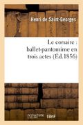 Le Corsaire: Ballet-Pantomime En Trois Actes (Arts)