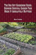 The bug out Gardening Guide: Growing Survival Garden Food When it Absolutely Matters (en Inglés)