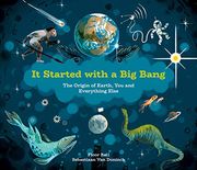It Started With a big Bang: The Origin of Earth, you and Everything Else (en Anglais)