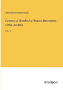 Cosmos: A Sketch of a Physical Description of the Universe: Vol. 3