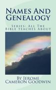 Names And Genealogy: All The Bible teaches About (en Inglés)