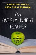 The Overly Honest Teacher: Parenting Advice From the Classroom (en Inglés)