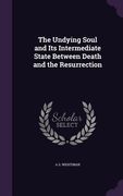 The Undying Soul and Its Intermediate State Between Death and the Resurrection (en Inglés)