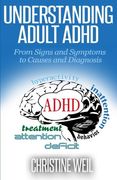 Understanding Adult Adhd: From Signs and Symptoms to Causes and Diagnosis (Natural Health & Natural Cures Series) (en Inglés)