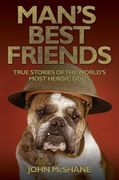 man's best friends: true stories of the world's most heroic dogs (en Inglés)