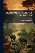 Traits and Anecdotes of Animals