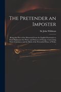 The Pretender an Imposter: Being That Part of the Memorial From the English Protestants to Their Highnesses the Prince and Princess of Orange, Co