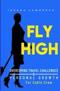 Fly High: Overcoming Travel Challenges and Personal Growth for Cabin Crew (en Inglés)