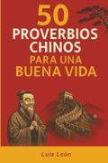 50 Proverbios Chinos para una Buena Vida: Los secretos de China para una vida larga y feliz (in Spanish)