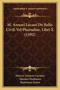 M. Annaei Lucani De Bello Civili Vel Pharsaliae, Libri X (1592) (en Latin)