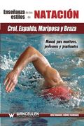 Enseñanza de los Estilos de Natación: Crol, Espalda, Mariposa y Braza: Manual Para Monitores, Profesores y Practicantes (in Spanish)