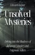 Unsolved Mysteries: Delving into the Shadows of Infamous Murders (en Inglés)