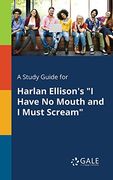 A Study Guide for Harlan Ellison's "I Have No Mouth and I Must Scream" (en Inglés)