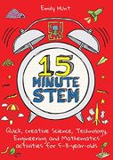 15-Minute Stem: Quick, Creative Science, Technology, Engineering and Mathematics Activities for 5-11 Year-Olds (en Inglés)