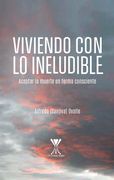 Viviendo con lo ineludible. Aceptar la muerte en forma consciente