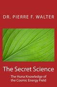 The Secret Science: The Huna Knowledge of the Cosmic Energy Field (en Inglés)
