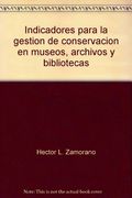 Indicadores Para la Gestion de Conservacion en Museos, Archivos y Bibliotecas