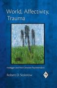 World, Affectivity, Trauma: Heidegger and Post-Cartesian Psychoanalysis (Psychoanalytic Inquiry Book Series)