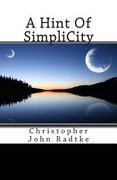 A Hint Of SimpliCity: Christopher John Radtke (en Inglés)
