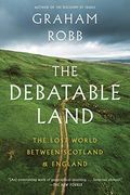 The Debatable Land: The Lost World Between Scotland and England (en Inglés)