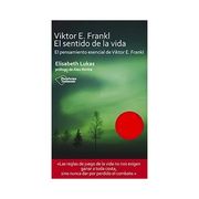 Viktor E. Frankl . El sentido de la vida