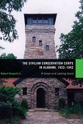 The Civilian Conservation Corps in Alabama, 1933-1942: A Great and Lasting Good (en Inglés)
