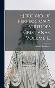 Ejercicio de Perfección y Virtudes Cristianas, Volume 1.
