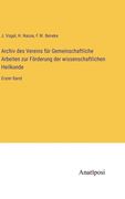 Archiv des Vereins für Gemeinschaftliche Arbeiten zur Förderung der wissenschaftlichen Heilkunde: Erster Band (in German)