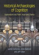 Historical Archaeologies of Cognition: Explorations Into Faith, Hope and Charity 