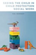 Seeing the Child in Child Protection Social Work (en Inglés)