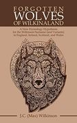 Forgotten Wolves of Wilkinaland: A new Etymology Hypothesis for the Wilkinson Surname (And Variants) in England, Ireland, Scotland, and Wales 