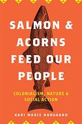 Salmon and Acorns Feed our People: Colonialism, Nature, and Social Action (Nature, Society, and Culture) (en Inglés)