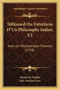 Telliamed Ou Entretiens D'Un Philosophe Indien V2: Avec Un Missionnaire Francois (1748) (en Francés)