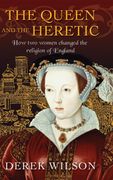 The Queen and the Heretic: How two Women Changed the Religion of England (en Inglés)