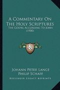 a commentary on the holy scriptures: the gospel according to john (1900) (en Inglés)