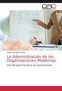 La Administración de las Organizaciones Modernas: Una Perspecitiva Para su Comprensión (in Spanish)