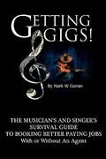 getting gigs! the musician's and singer's survival guide to booking better paying jobs (en Inglés)