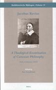 Jacobus Revius: A Theological Examination of Cartesian Philosophy: Early Criticisms (1647) (en Latin)