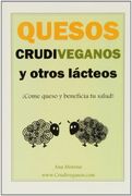 Quesos Crudiveganos y Otros Lacteos -¡ Come Queso y Beneficia tu Salud!