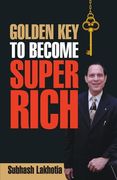 Golden Key To Become Super Rich (en Inglés)