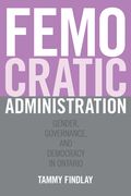 Femocratic Administration: Gender, Governance, and Democracy in Ontario (en Inglés)