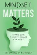 Mindset Matters: Change Your Thoughts, Change Your World (en Inglés)