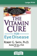 The Vitamin Cure for Eye Disease (en Inglés)