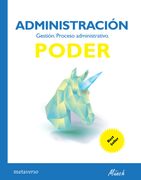Administración. Gestión. Proceso administrativo. PODER. Segunda Edición.